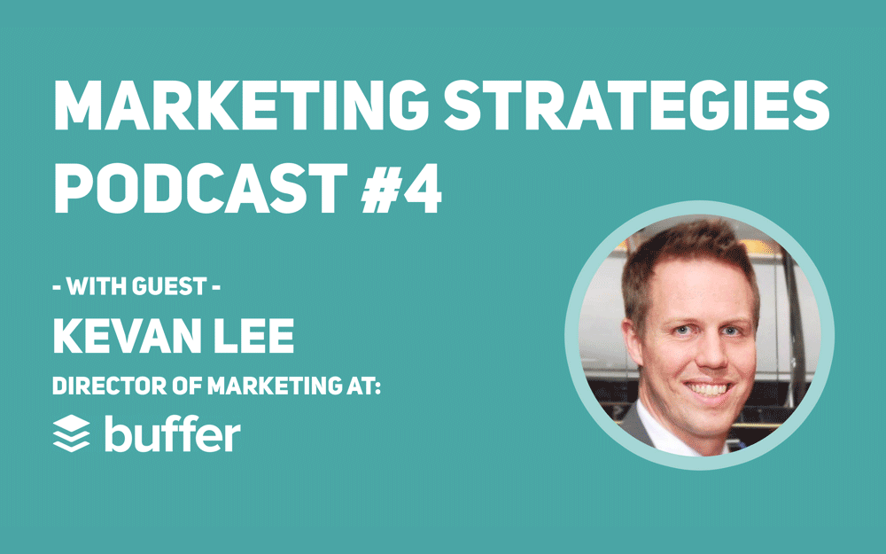 Marketing Strategies Podcast Episode 4 Kevan lee Buffer